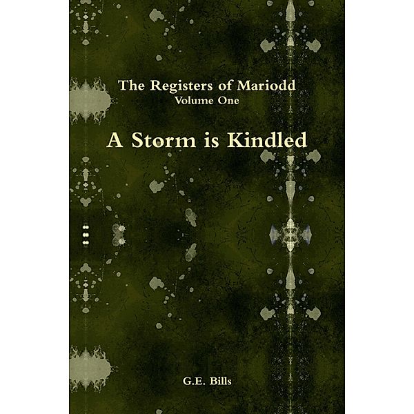 A Storm is Kindled: The Registers of Mariodd:  Volume One, G. E. Bills