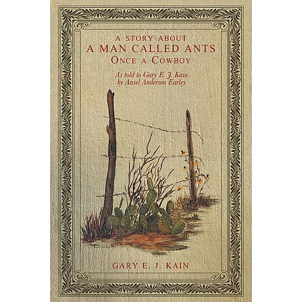A Story About a Man Called Ants      Once a Cowboy, Gary E. J. Kain