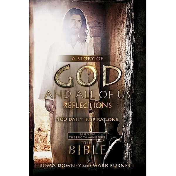 A Story of God and All of Us Reflections: 100 Daily Inspirations (Devotional), Mark Burnett, Roma Downey