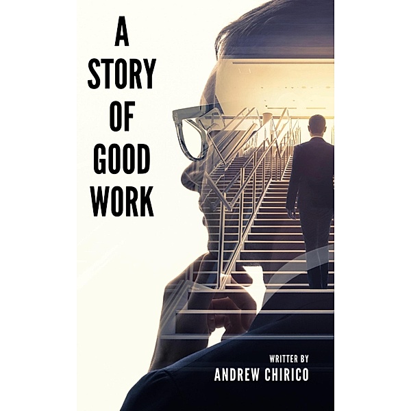 A Story of Good Work, Andrew Chirico