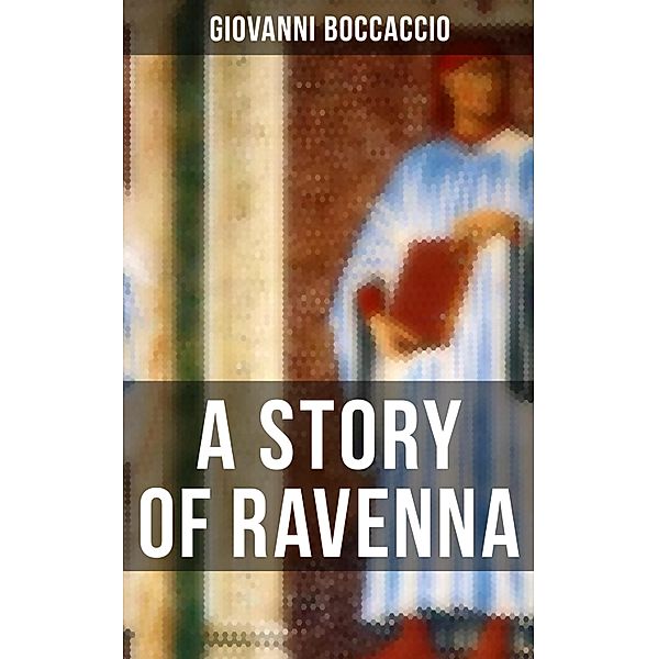 A STORY OF RAVENNA, Giovanni Boccaccio