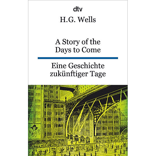 A Story of the Days to Come. Eine Geschichte zukünftiger Tage, H. G. Wells