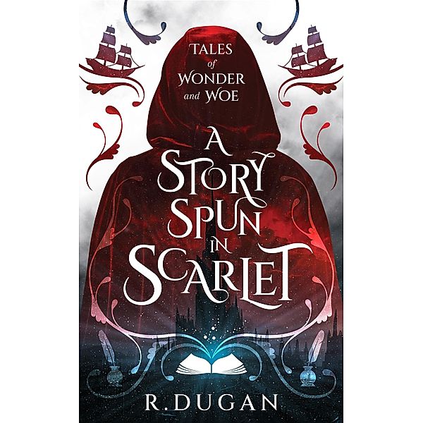 A Story Spun in Scarlet (Tales of Wonder and Woe, #1) / Tales of Wonder and Woe, R. Dugan