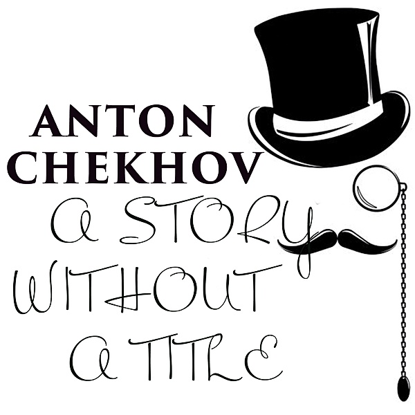 A Story Without a Title, Anton Chekhov