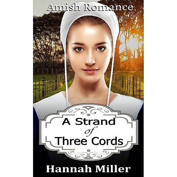 A Strand of Three Cords - Amish Romance, Hannah Miller