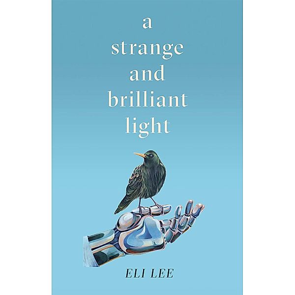 A Strange and Brilliant Light: Winner of the Writers' Guild Best First Novel Award, Eli Lee