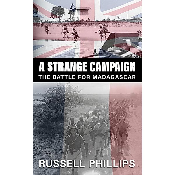 A Strange Campaign: The Battle for Madagascar, Russell Phillips