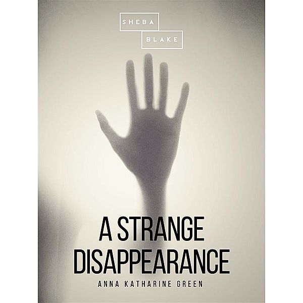 A Strange Disappearance, Anna Katharine Green