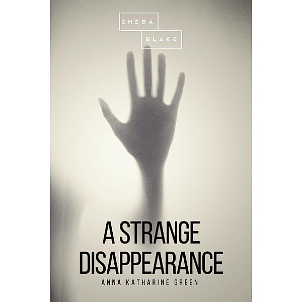 A Strange Disappearance, Anna Katharine Green, Sheba Blake