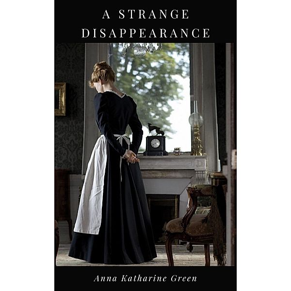 A Strange Disappearance, Anna Katharine Green