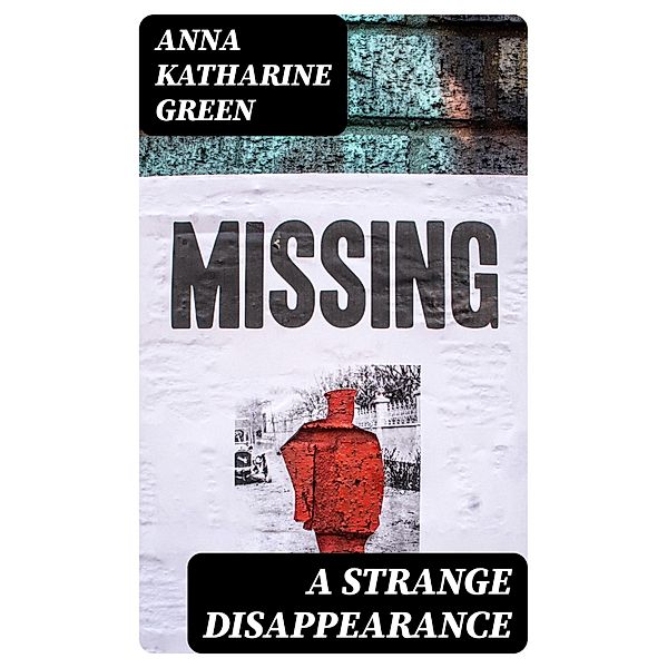 A Strange Disappearance, Anna Katharine Green