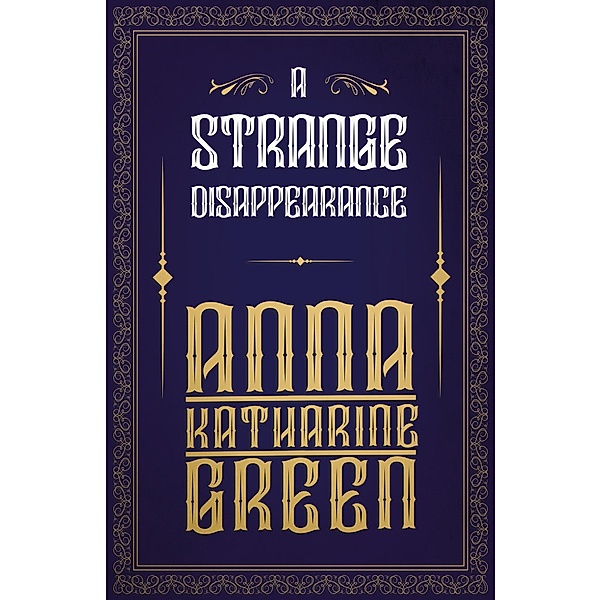 A Strange Disappearance / Mr Gryce Series Bd.2, Anna Katharine Green