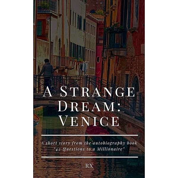 A Strange Dream: Venice (42 Questions to a Millionaire: Autobiography of RX, #1) / 42 Questions to a Millionaire: Autobiography of RX, Rx