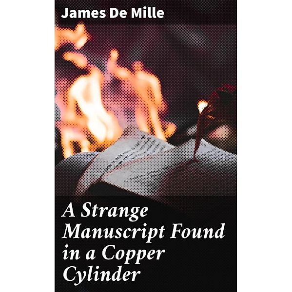 A Strange Manuscript Found in a Copper Cylinder, James De Mille