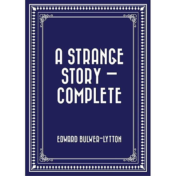 A Strange Story - Complete, Edward Bulwer-Lytton