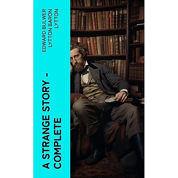 A Strange Story - Complete, Edward Bulwer Lytton Lytton