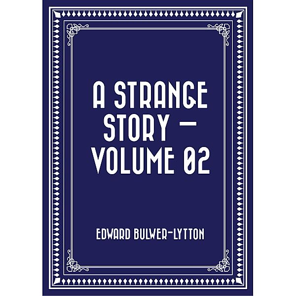 A Strange Story - Volume 02, Edward Bulwer-Lytton
