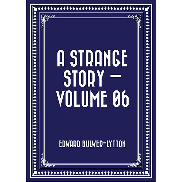 A Strange Story - Volume 06, Edward Bulwer-Lytton