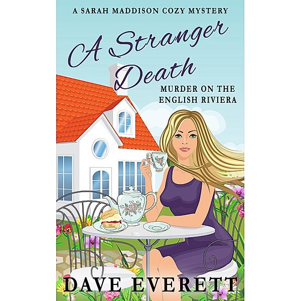 A Stranger Death - Murder On The English Riviera (Sarah Maddison Cozy Mysteries, #1) / Sarah Maddison Cozy Mysteries, David A Everett