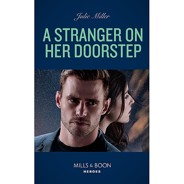 A Stranger On Her Doorstep (Mills & Boon Heroes), Julie Miller