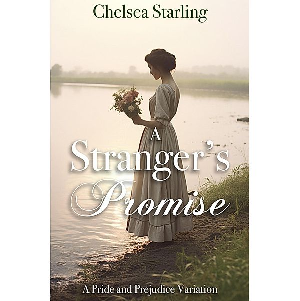 A Stranger's Promise: A Pride and Prejudice Variation, Chelsea Starling