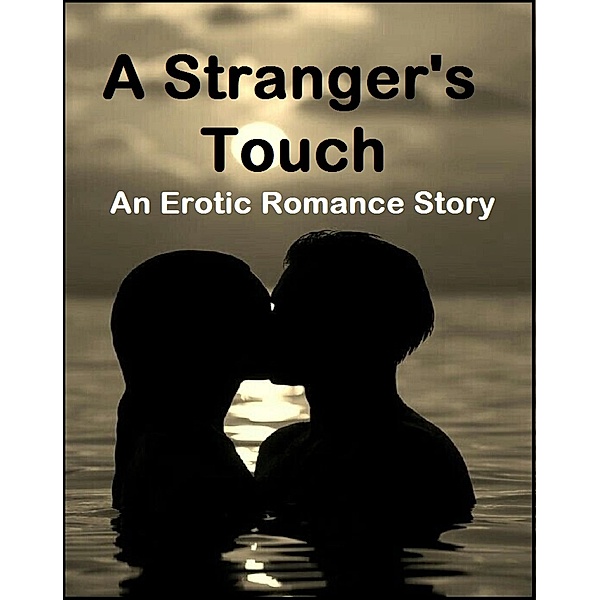 A Stranger's Touch - An Erotic Romance Story, A. Yufina