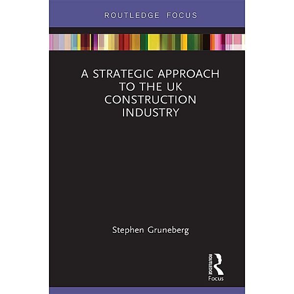 A Strategic Approach to the UK Construction Industry, Stephen Gruneberg