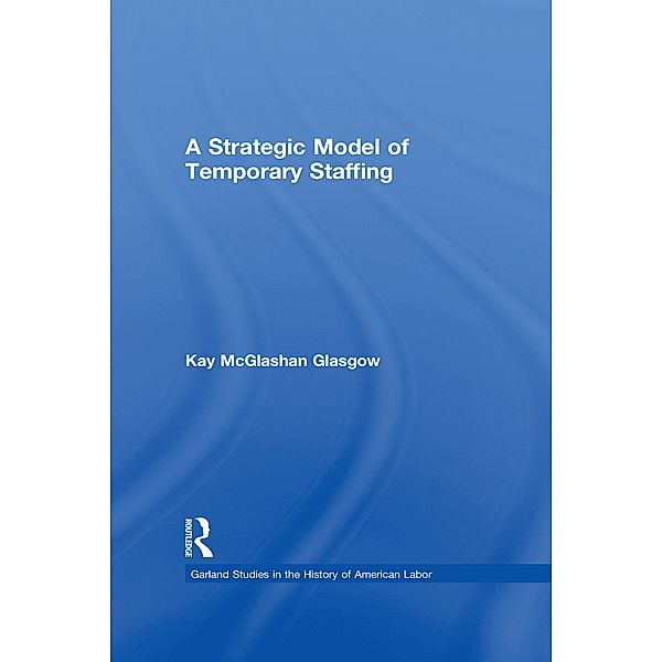 A Strategic Model of Temporary Staffing, Kay Glasgow