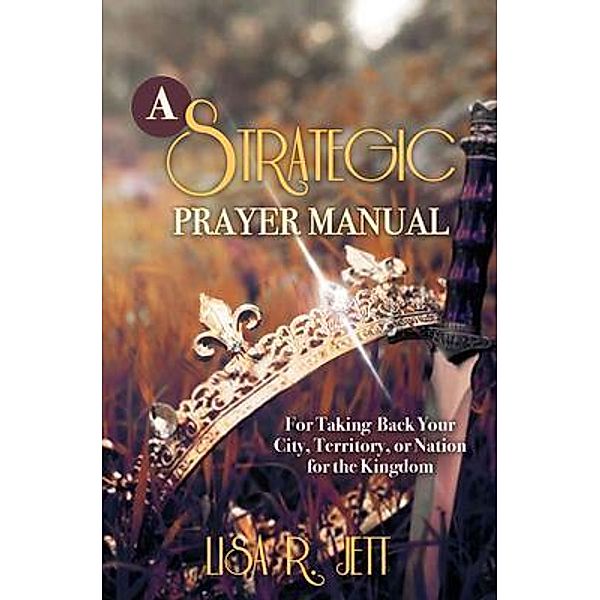 A Strategic Prayer Manual, Lisa R. Jett
