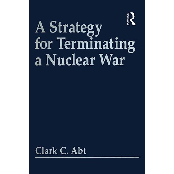 A Strategy For Terminating A Nuclear War, Clark C Abt
