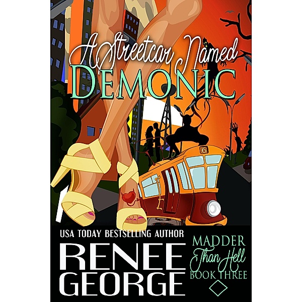 A Streetcar Named Demonic: a Madder Sisters Paranormal Romance (Madder Than Hell, #3) / Madder Than Hell, Renee George