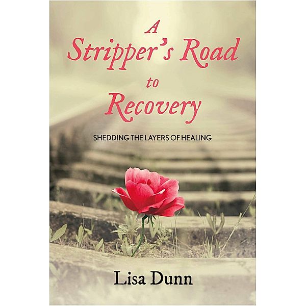 A Stripper's Road to Recovery, Lisa Dunn