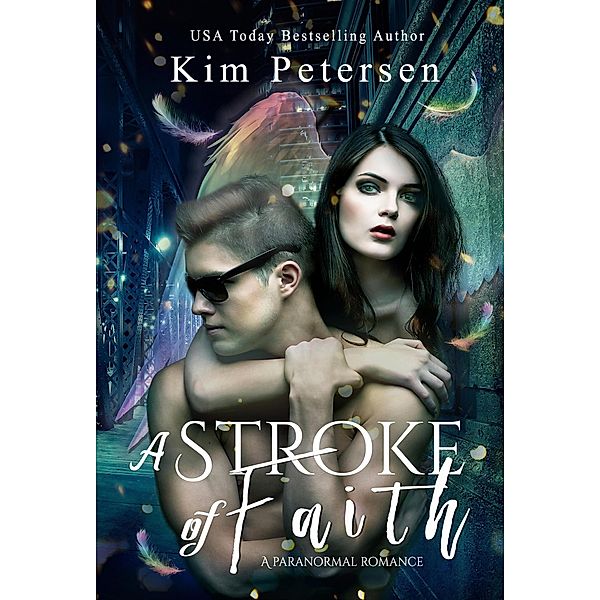 A Stroke of Faith (Ascended Angels Chronicles, #1) / Ascended Angels Chronicles, Kim Petersen