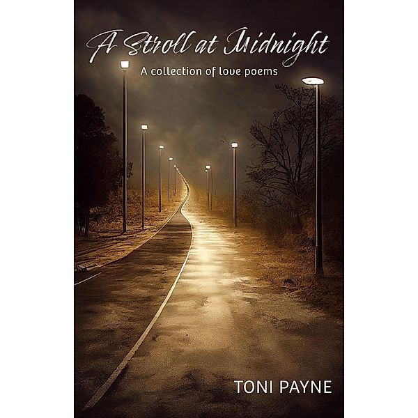A Stroll at Midnight :  A Collection of Love Poems, Toni Payne
