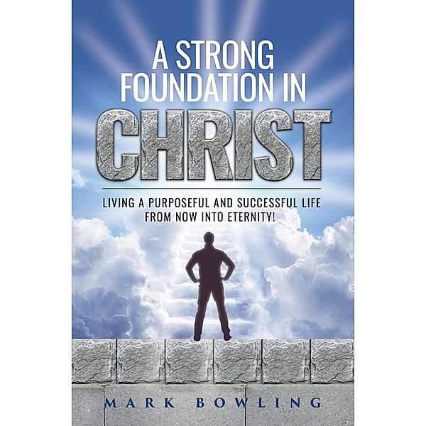 A Strong Foundation In Christ, Mark Bowling