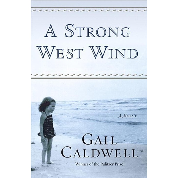 A Strong West Wind, Gail Caldwell