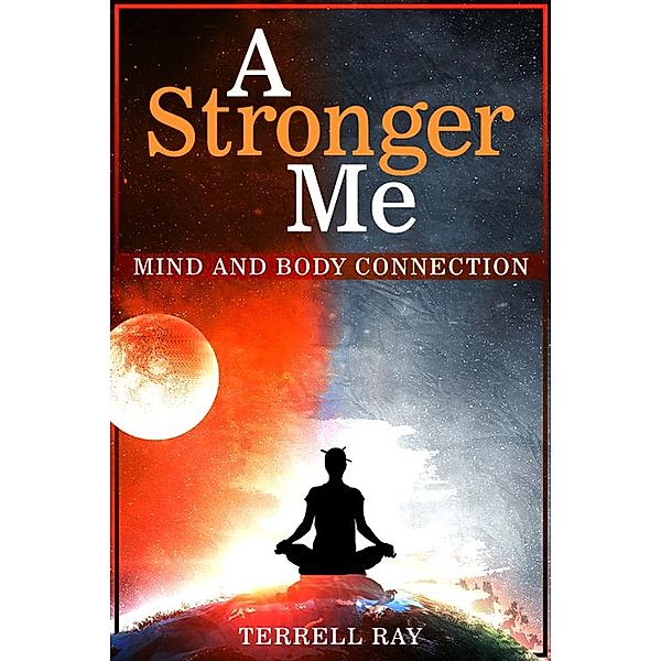 A Stronger Me: Mind and Body Connection, Terrell Ray