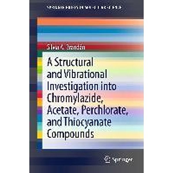 A Structural and Vibrational Investigation into Chromylazide, Acetate, Perchlorate, and Thiocyanate Compounds / SpringerBriefs in Molecular Science, Silvia A. Brandán