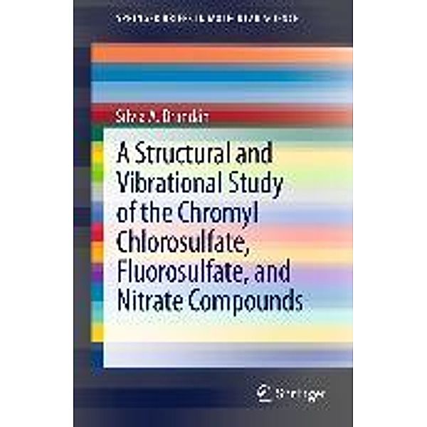 A Structural and Vibrational Study of the Chromyl Chlorosulfate, Fluorosulfate, and Nitrate Compounds / SpringerBriefs in Molecular Science, Silvia A. Brandán