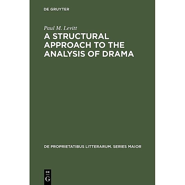 A Structural Approach to the Analysis of Drama / De Proprietatibus Litterarum. Series Maior Bd.15, Paul M. Levitt