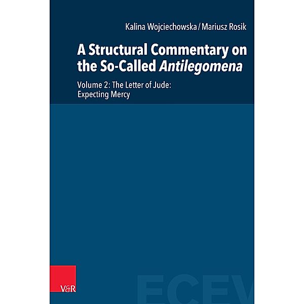 A Structural Commentary on the So-Called Antilegomena / Eastern and Central European Voices Bd.3002, Kalina Wojciechowska, Mariusz Rosik