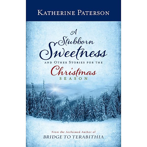 A Stubborn Sweetness and Other Stories for the Christmas Season, Katherine Paterson