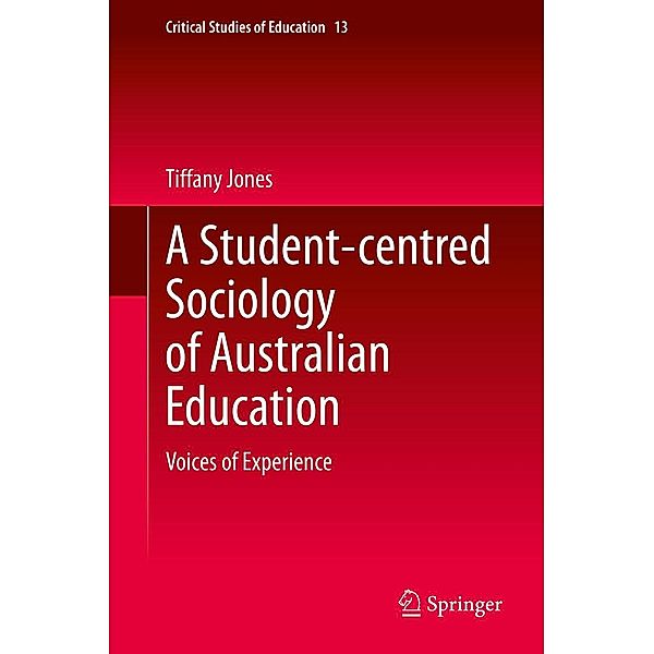 A Student-centred Sociology of Australian Education / Critical Studies of Education Bd.13, Tiffany Jones