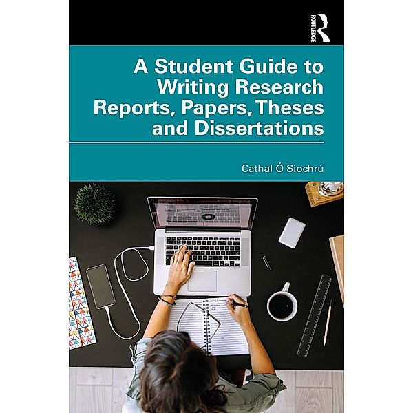A Student Guide to Writing Research Reports, Papers, Theses and Dissertations, Cathal Ó Siochrú