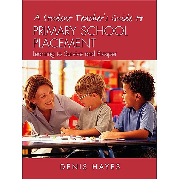 A Student Teacher's Guide to Primary School Placement, Denis Hayes