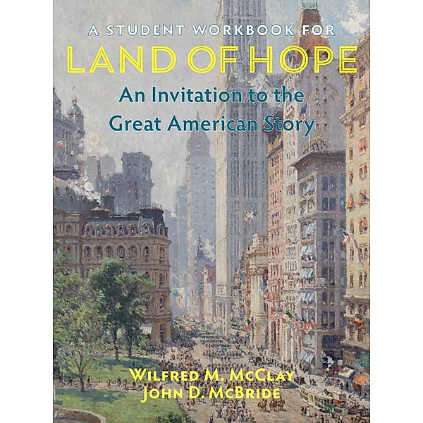 A Student Workbook for Land of Hope, Wilfred M. McClay, John Mcbride