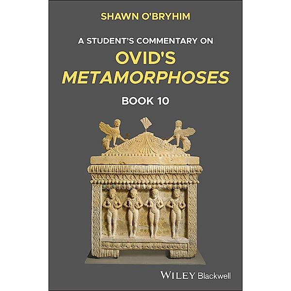 A Student's Commentary on Ovid's Metamorphoses, Book 10, Shawn O'Bryhim