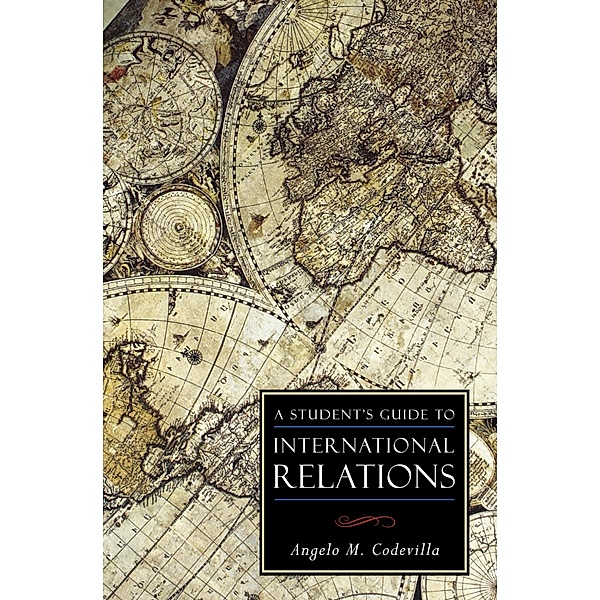 A Student's Guide to International Relations / ISI Guides to the Major Disciplines, Angelo M. Codevilla