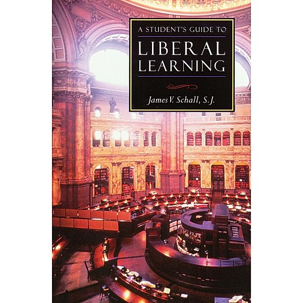 A Student's Guide to Liberal Learning / ISI Guides to the Major Disciplines, James V. Schall