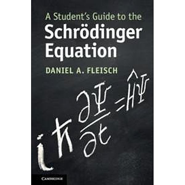 A Student's Guide to the Schroedinger Equation, Daniel A. (Wittenberg University, Ohio) Fleisch